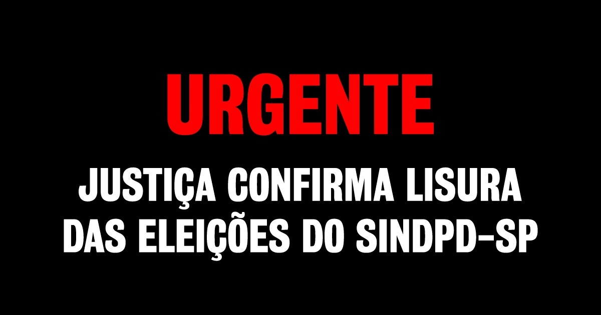 Justiça aponta mentiras e falsidades de militantes da UP e confirma lisura da eleição do Sindpd-SP